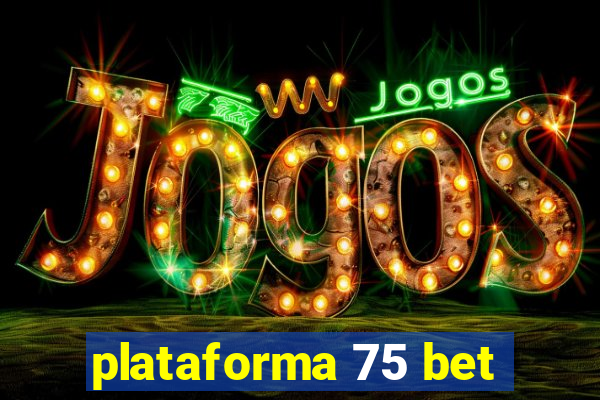 plataforma 75 bet